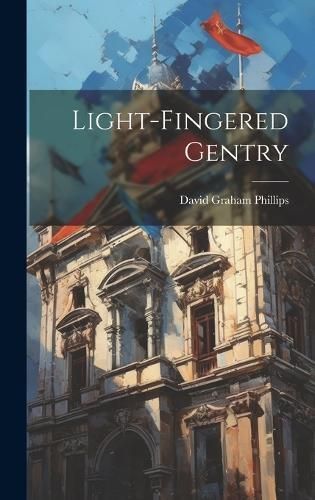 Light-Fingered Gentry By Phillips 9781020901836 (Hardback)