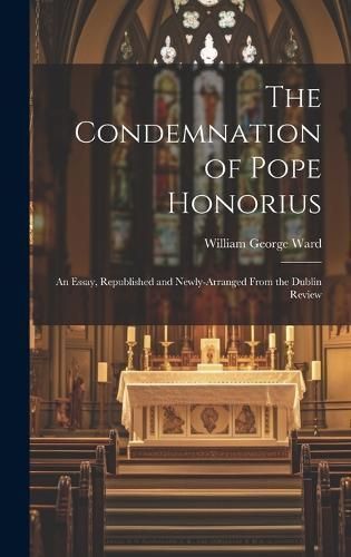 Condemnation of Pope Honorius By Ward 9781020903625 (Hardback)