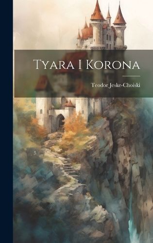 Tyara i Korona By Jeske-Choiski 9781020909603 (Hardback)