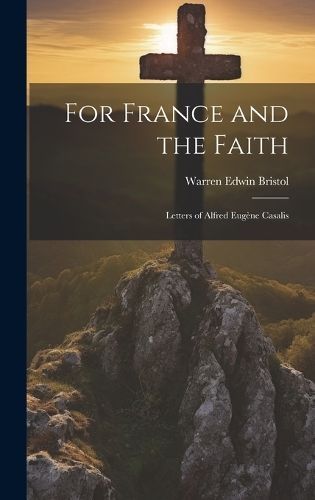 For France and the Faith; Letters of Alfred Eugène Casalis By Bristol