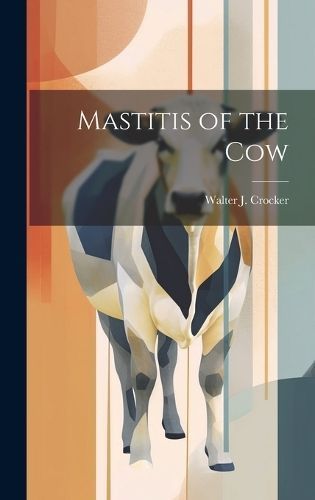 Mastitis of the Cow By Crocker 9781020912412 (Hardback)