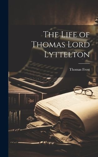 Life of Thomas Lord Lyttelton By Frost 9781020913259 (Hardback)