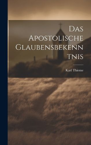 Apostolische Glaubensbekenntnis By Thieme 9781020923067 (Hardback)