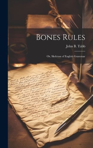 Bones Rules; Or, Skeleton of English Grammar By Tabb 9781020925139
