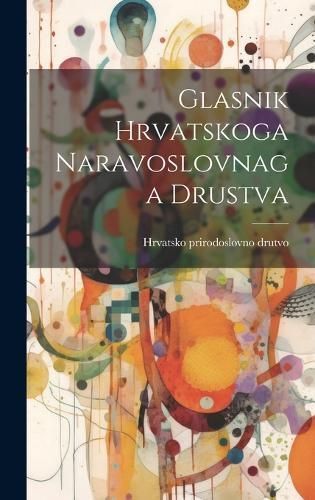 Glasnik Hrvatskoga Naravoslovnaga Drustva 9781020925948 (Hardback)