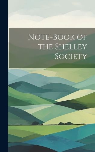 Note-book of the Shelley Society By Anonymous 9781020929489 (Hardback)