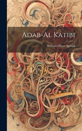 Adab-Al Katibi By William Oliver Sproull 9781020930645 (Hardback)