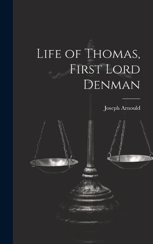 Life of Thomas, First Lord Denman By Joseph Arnould 9781020931093