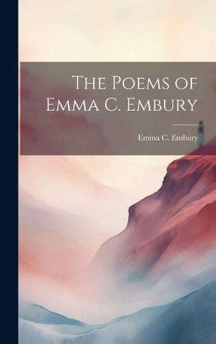 Poems of Emma C. Embury By Embury 9781020931741 (Hardback)
