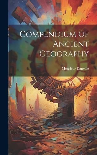 Compendium of Ancient Geography By Danville 9781020936890 (Hardback)