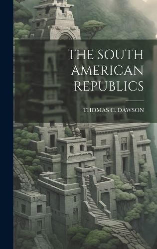 South American Republics By Dawson 9781020941535 (Hardback)