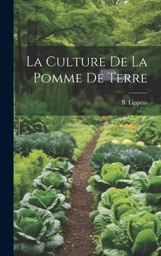 La Culture De La Pomme De Terre By B Lippens 9781020947711 (Hardback)