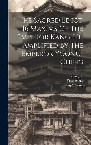Sacred Edict, 16 Maxims Of The Emperor Kang-he, Amplified By The Emperor Yoong-ching