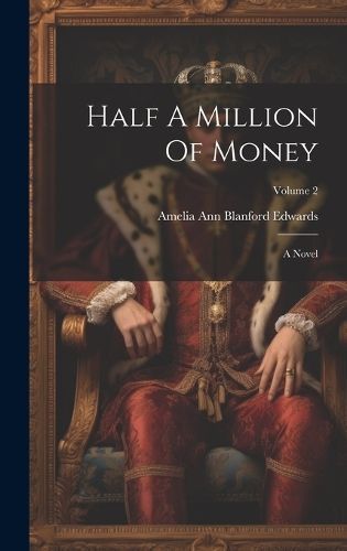 Half A Million Of Money By Amelia Ann Blanford Edwards 9781020952777