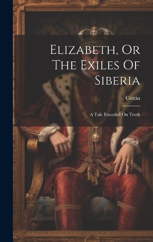 Elizabeth, Or The Exiles Of Siberia By Madame) 9781020954474