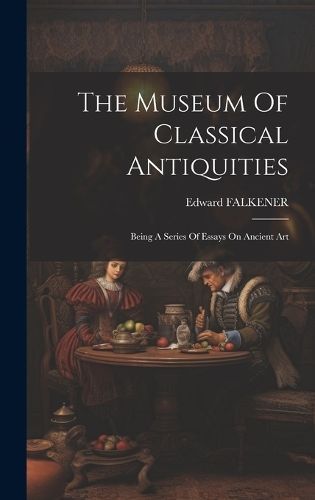 Museum Of Classical Antiquities By Falkener 9781020956508 (Hardback)