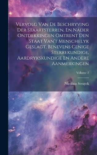 Vervolg Van De Beschryving Der Staartsterren, En Nader Ontdekkingen Omtrent Den Staat Van't Menschelyk Geslagt, Benevens Cenige Sterrekundige, ...