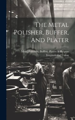 Metal Polisher, Buffer, And Plater By Metal Polishers 9781020961793