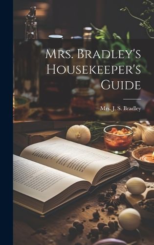 Mrs. Bradley's Housekeeper's Guide By Mrs J S Bradley (creator)