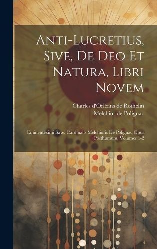 Anti-lucretius, Sive, De Deo Et Natura, Libri Novem By Polignac