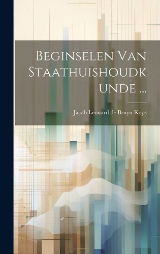 Beginselen Van Staathuishoudkunde ... By Jacab Leonard de Bruyn Kops