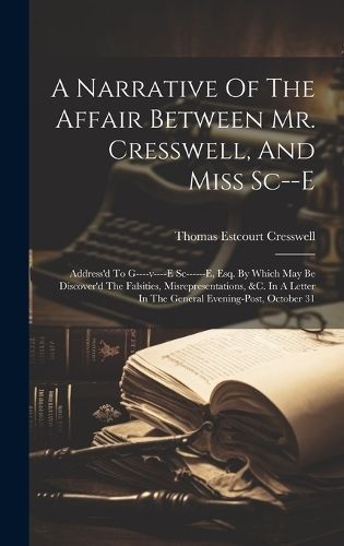 Narrative Of The Affair Between Mr. Cresswell, And Miss Sc--e