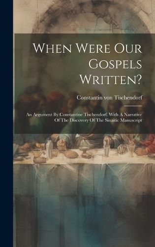 When Were Our Gospels Written? By Tischendorf 9781020986826 (Hardback)