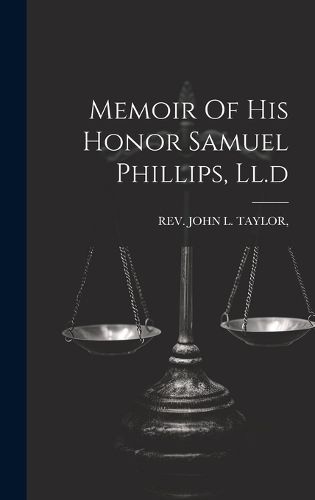 Memoir Of His Honor Samuel Phillips, Ll.d 9781020987809 (Hardback)