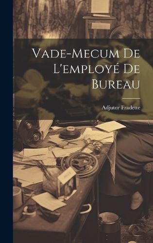 Vade-mecum De L'employé De Bureau By Adjutor 9781020992254 (Hardback)