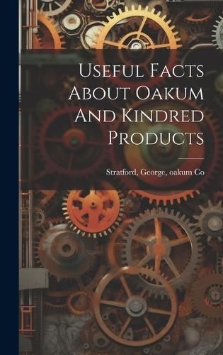 Useful Facts About Oakum And Kindred Products By Stratford (Hardback)