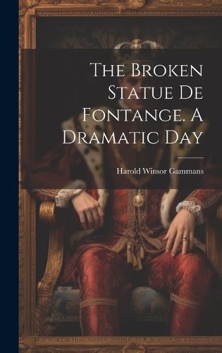 Broken Statue De Fontange. A Dramatic Day By Gammans 9781021003973