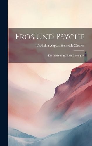 Eros und Psyche By Christian August Heinrich Clodius 9781021012616