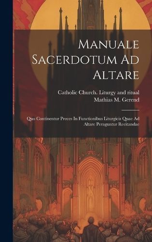 Manuale Sacerdotum Ad Altare By Catholic Church Liturgy and Ritual