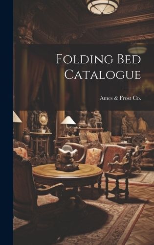 Folding Bed Catalogue By Ill ) Ames & Frost Co (Chicago (creator)