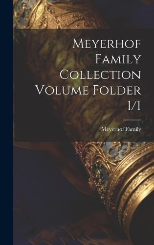 Meyerhof Family Collection Volume Folder 1/1 By Family 9781021016584