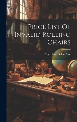Price List Of Invalid Rolling Chairs By New Haven Chair Co (New Haven