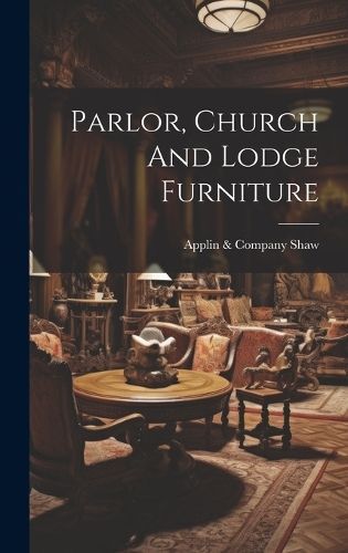 Parlor, Church And Lodge Furniture By Shaw 9781021018755 (Hardback)