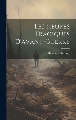 Les Heures Tragiques D'avant-guerre By 1876-1950 9781021021465