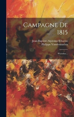 Campagne De 1815 By Charras 9781021022172 (Hardback)