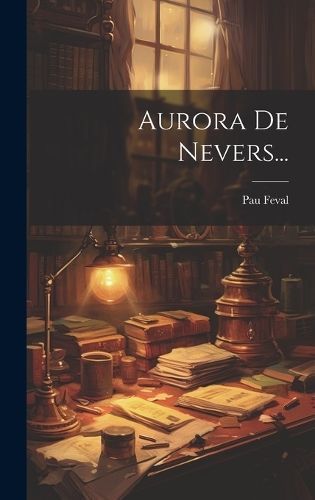Aurora De Nevers... By Feval 9781021022615 (Hardback)