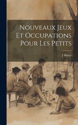 Nouveaux Jeux Et Occupations Pour Les Petits By J 9781021024664