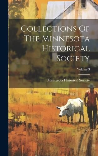 Collections Of The Minnesota Historical Society; Volume 3 By Society