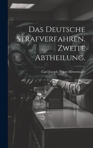 deutsche Strafverfahren. Zweite Abtheilung. 9781021038401 (Hardback)