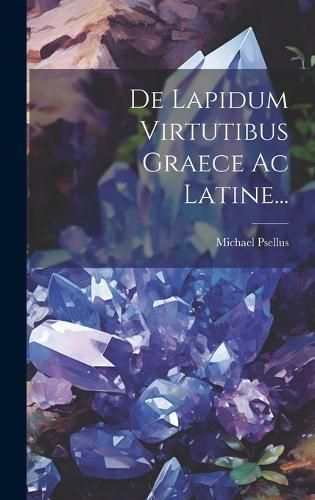 De Lapidum Virtutibus Graece Ac Latine... By Psellus 9781021040053