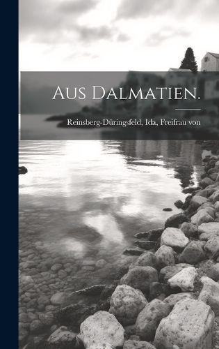 Aus Dalmatien. By Reinsberg-Düringsfeld 9781021041982 (Hardback)