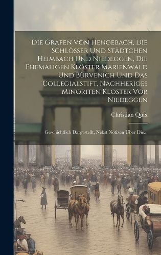 Grafen Von Hengebach, Die Schlösser Und Städtchen Heimbach Und Niedeggen, Die Ehemaligen Klöster Marienwald Und Bürvenich Und Das ...