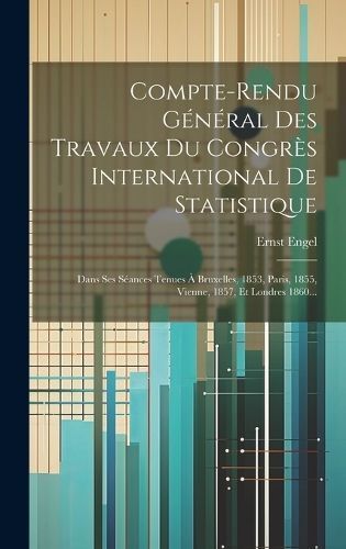 Compte-rendu Général Des Travaux Du Congrès International De Statistique
