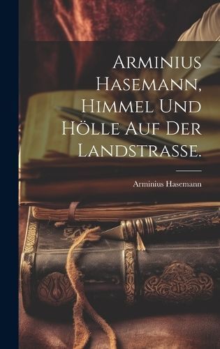 Arminius Hasemann, Himmel und Hölle auf der Landstrasse. By Hasemann