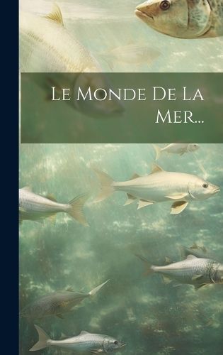Monde De La Mer... By Anonymous 9781021049742 (Hardback)