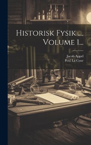 Historisk Fysik ..., Volume 1... By Cour 9781021049919 (Hardback)